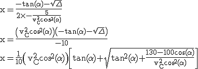 3$ \rm x=\frac{-\tan(\alpha)-\sqrt{\Delta}}{2\times -\frac{5}{v_C^2\cos^2(\alpha)}}\\x=\frac{\(v_C^2\cos^2(\alpha)\)\(-\tan(\alpha)-\sqrt{\Delta}\)}{-10}\\x=\frac{1}{10}\(v_C^2\cos^2(\alpha)\)\[\tan(\alpha)+\sqrt{\tan^2(\alpha)+\frac{130-100\cos(\alpha)}{v_C^2\cos^2(\alpha)}}\]